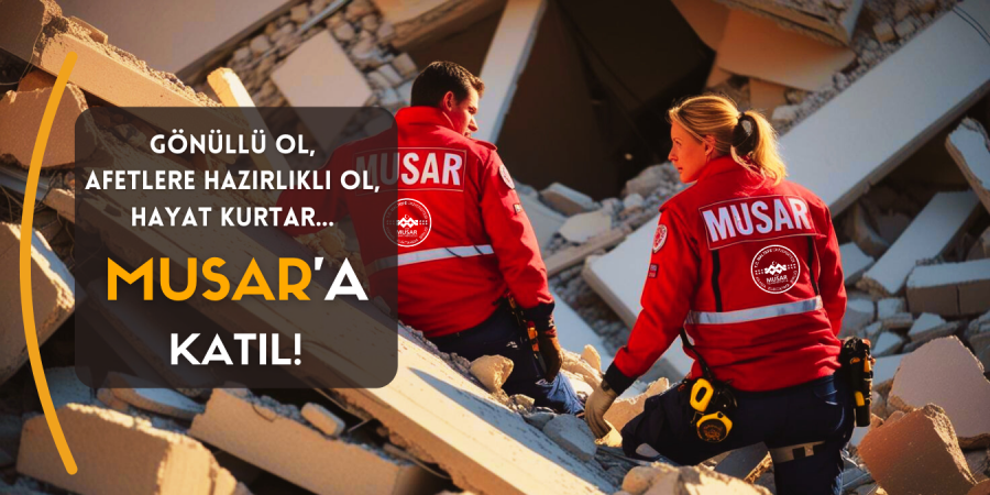 Gönüllü Ol,  Afetlere Hazırlıklı Ol,  Hayat Kurtar... MUSAR'a katıl!